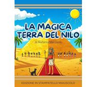 LA MAGICA TERRA DEL NILO: Edizione in stampatello maiuscolo - Per bambini alle prime letture. (Un mondo di storie da scoprire!)