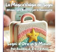 La MagicaValigia dei Sogni: 20 Mini Fiabe Illustrate per la Buonanotte: Sogni d'Oro in 5 Minuti Per Bambini di 3, 4 e 5 Anni: Un Viaggio Visivo a ... al Sonno attraverso la Lettura Condivisa