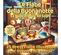 La MagicaValigia dei Sogni: 25 Mini Fiabe Illustrate per la Buonanotte: Sogni d'Oro in 5 Minuti Per Bambini di 3, 4 e 5 Anni: Un Viaggio Visivo a ... al Sonno attraverso la Lettura Condivisa