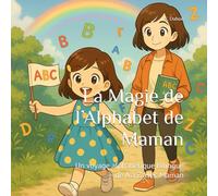 La Magie de l’Alphabet de Maman: Un voyage alphabétique bilingue - de A à Z avec Maman