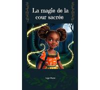 La magie de la cour sacrée: une histoire pour enfants où l'aventure et la magie guident les pas d'une jeune héroïne en quête de lumière. Suivez Nala ... illustré au coeur d'un village africain.