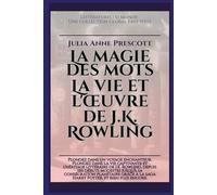 La magie des mots: La vie et l'œuvre de J.K. Rowling (Littératures du monde)