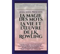 La magie des mots: La vie et l'œuvre de J.K. Rowling (Littératures du monde)
