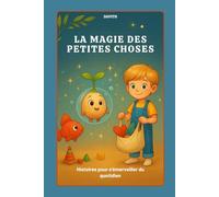 La magie des petites choses: Trois contes poétiques d’émerveillement pour enfants