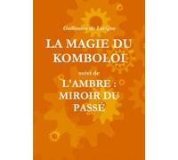 LA MAGIE DU KOMBOLOI suivi de L'AMBRE : MIROIR DU PASSÉ