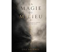 La magie du Milieu: Rituels, réflexions et vérités d’une sorcière grise