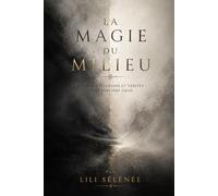 La magie du Milieu: Rituels, réflexions et vérités d’une sorcière grise