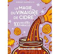 La magie du vinaigre de cidre: 100 recettes miracles