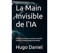 La Main Invisible de l'IA: éthique, économie et conscience à l'ère des machines à apprentissage automatique (L'Esprit et la Machine)