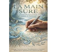 La Main Sûre : Cahier d'Écriture Parkinson: Exercices de Rééducation et d'Écriture pour Tremblement Essentiel et Mains Tremblantes | Lignes de Traçage et Assistance à l’Écriture en Gros Caractères