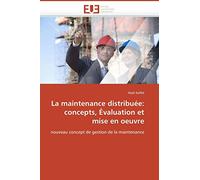 La maintenance distribuée: concepts, Évaluation et mise en oeuvre: nouveau concept de gestion de la maintenance: Concepts, valuation Et Mise En Oeuvre (Omn.Univ.Europ.)