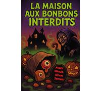 La Maison Aux Bonbons Interdits: La Maison Aux Bonbons Interdits : Un roman jeunesse d’Halloween plein de frissons et de rires, illustrés pour les enfants de 8-12 ans !