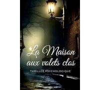 La Maison aux Volets Clos: Un thriller psychologique de Noël - secrets de famille et suspense glaçant (Livres de Noël / Contes pour les tout-petits / Romance, Drame et Thriller, livres de cuisine)