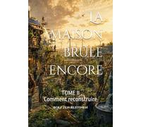 La maison brûle encore - Tome II: Comment réparer sans revenir en arrière