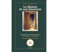 La Maison de nos Émotions: Comprendre, accueillir et apprivoiser les émotions de l'enfant - la joie, la colère, la peur, la tristesse et 8 autres. Un ... à dessiner. (mon corps, mon meilleur ami)