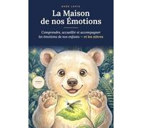 La Maison de nos Émotions: Comprendre, accueillir et apprivoiser les émotions de l'enfant - la joie, la colère, la peur, la tristesse et 8 autres. Un ... à dessiner. (mon corps, mon meilleur ami)