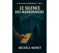 La maison des marronniers tome 3 Le silence des marronniers: Un thriller psychologique sombre et bouleversant, qui interroge la mémoire, l’oubli, et le prix de la vérité.