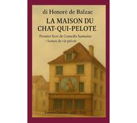 LA MAISON DU CHAT-QUI-PELOTE: Premier livre de la Comédie humaine SCÈNES DE LA VIE PRIVÉE I (La Comédie humaine de Balzac)