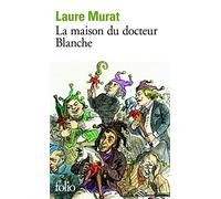 La maison du docteur blanche: Histoire d'un asile et de ses pensionnaires, de Nerval à Maupassant
