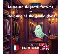 La maison du gentil fantôme: The house of the gentle ghost - fr/en (Français-Anglais par E.B.)
