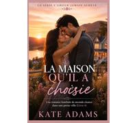 La maison qu'il a choisie: Une romance familiale de seconde chance dans une petite ville (Livre 4) (La série L’amour jamais acheté)