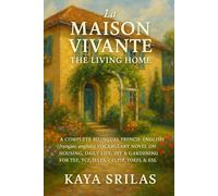 La Maison Vivante / The Living Home: A Complete Bilingual French-English (français-anglais) Vocabulary Novel on Housing, Daily Life, DIY & Gardening ... ) Vocabulary & Reading Comprehension)