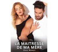 La maitresse de ma mère: Histoires Erotiques de Sexe Explicite Hard pour Adultes