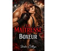La Maîtresse du Boxeur: Désir interdit, combats clandestins et un amour dangereux qui risque tout : une histoire intense de passion, de violence et de rédemption dans le monde sombre de la boxe