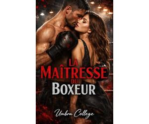 La Maîtresse du Boxeur: Désir interdit, combats clandestins et un amour dangereux qui risque tout : une histoire intense de passion, de violence et de rédemption dans le monde sombre de la boxe
