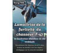 La maîtrise de la furtivité du chasseur F-47: Le dominateur silencieux du ciel américain: Dévoilement du chasseur furtif le plus avancé au monde et de son impact stratégique sur la sécurité mondiale