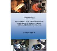 LA MAITRISE DE LA METALLURGIE CONDITION SINE QUA NON POUR LA CONSTRUCTION D’UN PROGRAMME DE CHAUDIERES NUCLEAIRES
