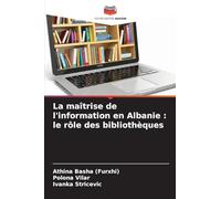 La maîtrise de l'information en Albanie: le rôle des bibliothèques