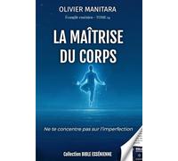 La maîtrise du corps - Tome 14 - Evangiles Esséniens - Bible Essénienne: Ne te concentre pas sur l'imperfection (Evangile Essenien - Collection Bible Essenienne)