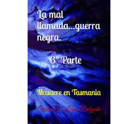 La mal llamada...guerra negra. 3º Parte: Masacre en Tasmania