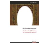 La Maladie d'Alzheimer: Les Avancées de la Science, les Résistances de la Société