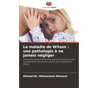 La maladie de Wilson : une pathologie à ne jamais négliger: Étude descriptive et évaluative approfondie portant sur un échantillon de patients atteints de la maladie de Wilson