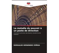 La maladie du pouvoir à un poste de direction: Comment la fonction de direction transforme les individus