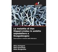 La malattia di Von Hippel-Lindau in ambito ospedaliero a Ouagadougou: Osservazione e revisione della letteratura