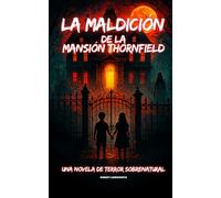 La maldición de la Mansión Thornfield: Una novela de terror sobrenatural