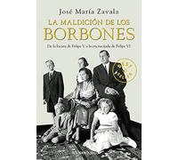 La maldicion de los Borbones/ The Curse of the Bourbons: De La Locura De Felipe V a La Encrucijada De Felipe VI/ From the Madness of King Philip V to the Crossroads of Philip VI