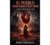 LA MALDICIÓN DEL AMOR: SAGA: EL PUEBLO DÓNDE NADIE PUEDE AMAR