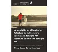La maldición en el territorio: Relectura de la literatura colombiana del siglo XIX literatura colombiana del siglo XIX: La maldición (1859) y los límites culturales del río Magdalena