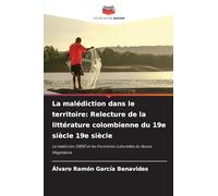 La malédiction dans le territoire: Relecture de la littérature colombienne du 19e siècle 19e siècle