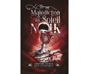 La Malédiction du Soleil Noir: l'histoire secrète des Vampires