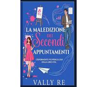 La "Maledizione" dei Secondi Appuntamenti: Una commedia romantica frizzante e divertente (Gli opposti si attraggono)