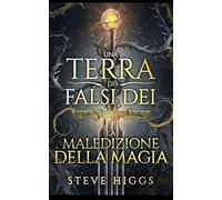 La Maledizione della Magia: Una Terra di Falsi Dei: libro 1