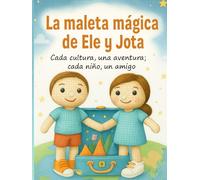 La maleta mágica de Ele y Jota: Cada cultura, una aventura; cada niño, un amigo.