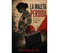 LA MALETA PERDIDA: RETRATO DE LA GUERRA CIVIL ESPAÑOLA