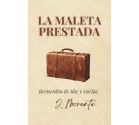 LA MALETA PRESTADA: RECUERDOS DE IDA Y VUELTA