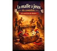 La malle à jeux du comédien: 135 exercices de théâtre